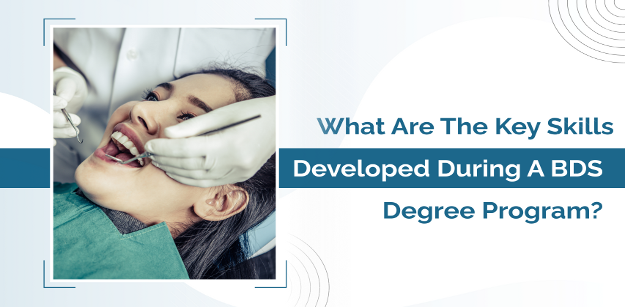 what are the key skills developed during a bds degree program